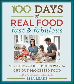 Download 100 Days of Real Food Fast & Fabulous The Easy and Delicious Way to Cut Out Processed Food