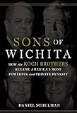 Sons of Wichita: How the Koch Brothers Became America's Most Powerful and Private Dynasty
