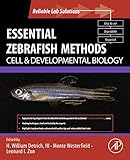 Essential Zebrafish Methods: Cell and Developmental Biology (Reliable Lab Solutions)