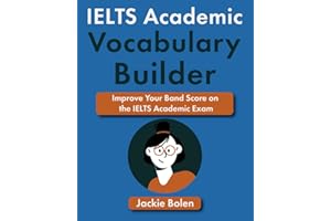 IELTS Academic Vocabulary Builder: Improve Your Band Score on the IELTS Academic Exam