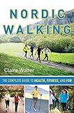 Nordic Walking: The Complete Guide to Health, Fitness, and Fun by
