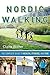 Nordic Walking: The Complete Guide to Health, Fitness, and Fun by