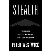 Stealth: The Secret Contest to Invent Invisible Aircraft