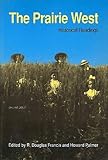 Prairie West: Historical Readings (The) by Howard Palmer, R. Douglas Francis