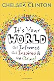 It's Your World: Get Informed, Get Inspired & Get Going!