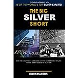 The Big Silver Short: How The Wall Street Banks Have Left The Silver Market In Place For The Short-Squeeze Of A Lifetime