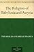 The Religion of Babylonia and Assyria by 