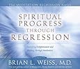 Spiritual Progress Through Regression (The Meditation Regression)
