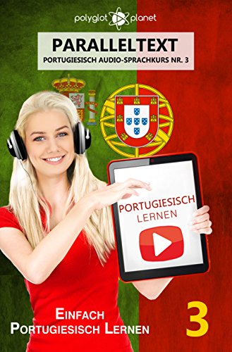 Portugiesisch Lernen - Einfach Lesen | Einfach HÃ¶ren | Paralleltext: Portugiesisch Audio Sprachkurs Nr. 3 (Einfach Portugiesisch Lernen) (Portuguese Edition)