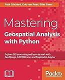 Mastering Geospatial Analysis with Python: Explore GIS processing and learn to work with GeoDjango,