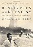 Rendezvous with Destiny: Ronald Reagan and the Campaign That Changed America