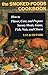 The Smoked-Foods Cookbook: How to Flavor, Cure and Prepare Savory Meats, Game, Fish, Nuts, and Cheese