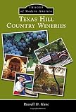 Texas Hill Country Wineries (Images of Modern America) by Russel D. Kane