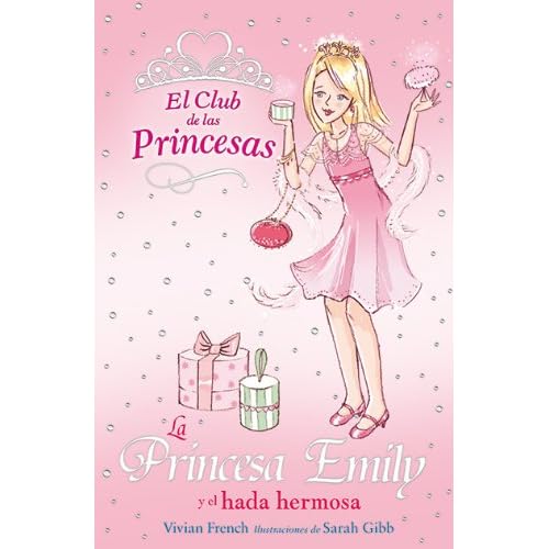 La Princesa Emily y el hada hermosa (Literatura Infantil (6-11 Años) - El Club De Las Princesas)