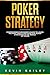Poker Strategy: Comprehensive Beginner's Guide to Learn the Most Simple and Effective Poker Strategies in the World of Poker