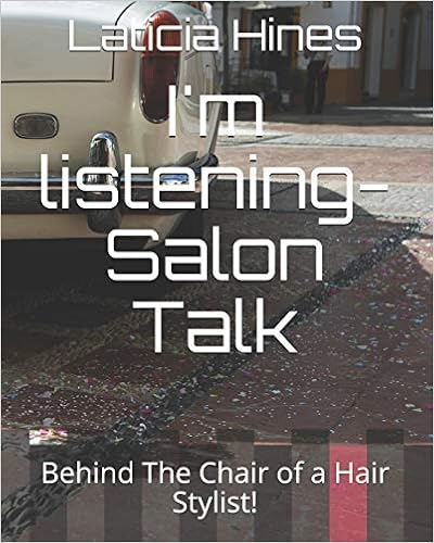 I M Listening Salon Talk Behind The Chair Of A Hair Stylist