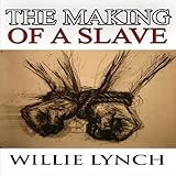 The Willie Lynch Letter and the Making of a Slave by
