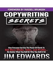 Copywriting Secrets: How Everyone Can Use the Power of Words to Get More Clicks, Sales and Profits... No Matter What You Sell or Who You Sell It To!