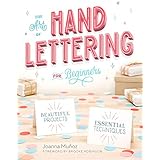 The Art of Hand Lettering for Beginners: Beautiful Projects and Essential Techniques