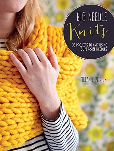 Big Needle Knits: 35 projects to knit using super-size needles