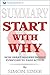 Summary: Start with Why: How Great Leaders Inspire Everyone to Take Action