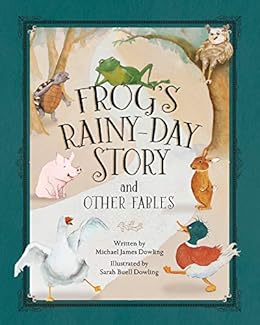 Frog's Rainy-Day Story and Other Fables by [Dowling, Michael James]