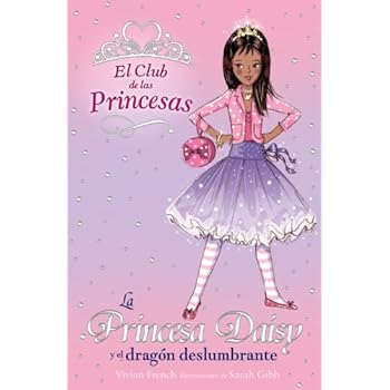 La Princesa Daisy y el dragón deslumbrante (Literatura Infantil (6-11 Años) - El Club De Las Princesas)