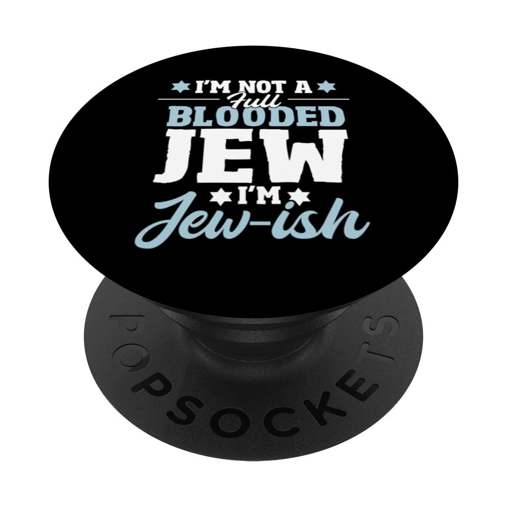 I'm Not A Full Blooded Jew I'm Jewish - Hebrew Star Of David PopSockets Swappable PopGrip