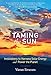 Taming the Sun: Innovations to Harness Solar Energy and Power the Planet (The MIT Press)