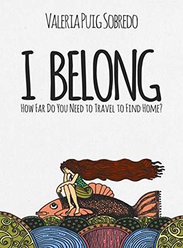 I Belong: How far do you need to travel to find home? by Valeria Puig Sobredo