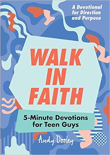 Walk in Faith: 5-Minute Devotions for Teen Guys, by Andy Dooley