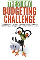 The 21-Day Budgeting Challenge: Learn Key Strategies to Set Up a Budget, Make the Most of Your Money, Pay Off Debts and Start Saving 1511995203 Book Cover