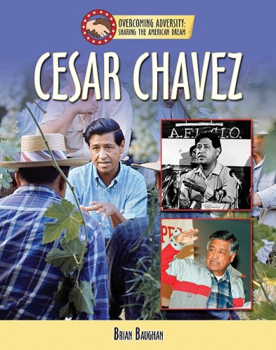Cesar Chavez (Sharing the American Dream: Overcoming Adversity) by Brian Baughan