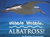 Wibble Wobble, Albatross!