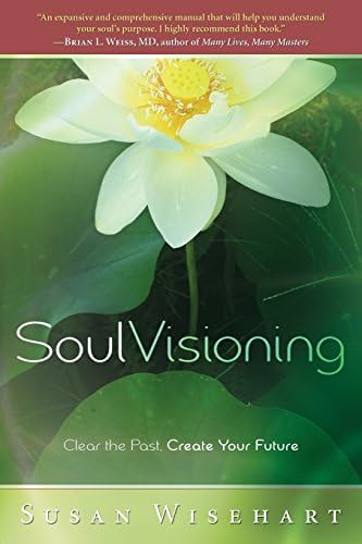 Soul Visioning: Clear the Past, Create Your Future