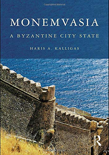 Monemvasia: Byzantine City State by Haris A. Kalligas