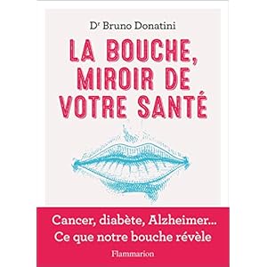 La Bouche, miroir de votre santé: Cancer, diabète, Alzheimer… Ce que notre bouche révèle