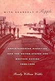With Scarcely a Ripple : Anglo-Canadian Migration into the United States and Western Canada, 1880-1920, Widdis, Randy William, 0773517332