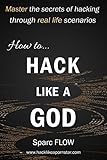 How to Hack Like a GOD: Master the secrets of Hacking through real life scenarios (Hack The Planet) How to Hack Like a GOD: Master the secrets of Hacking through real life scenarios (Hack The Planet)