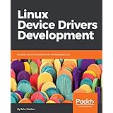 Linux Device Drivers Development: Develop customized drivers for embedded Linux