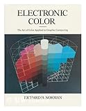 Electronic Color : The Art of Color Applied to Graphic Computing, Norman, Richard B. and Hazen, Margaret H., 0442235399