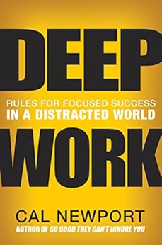 Deep Work: Rules for Focused Success in a Distracted World by [Newport, Cal]