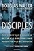Disciples: The World War II Missions of the CIA Directors Who Fought for Wild Bill Donovan