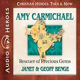 Amy Carmichael: Rescuer of Precious Gems (Christian Heroes: Then and Now)