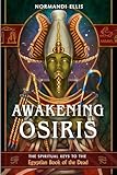 Awakening Osiris: The Spiritual Keys to the
