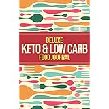 Deluxe Keto &amp; Low Carb Food Journal: Making the Keto Diet Easy