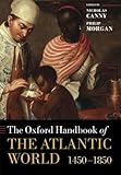 The Oxford Handbook of the Atlantic World: 1450-1850 (Oxford Handbooks)