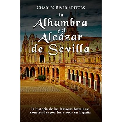 La Alhambra y el Alcázar de Sevilla: la historia de las famosas fortalezas construidas por los moros en España