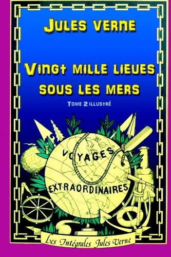 Vingt mille lieues sous les mers: Tome 2 illustré (French Edition)