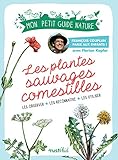 Les plantes sauvages comestibles (Mon petit guide nature) (French Edition) by 